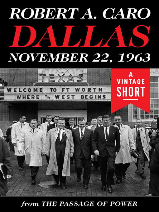 Title details for Dallas, November 22, 1963 by Robert A. Caro - Available